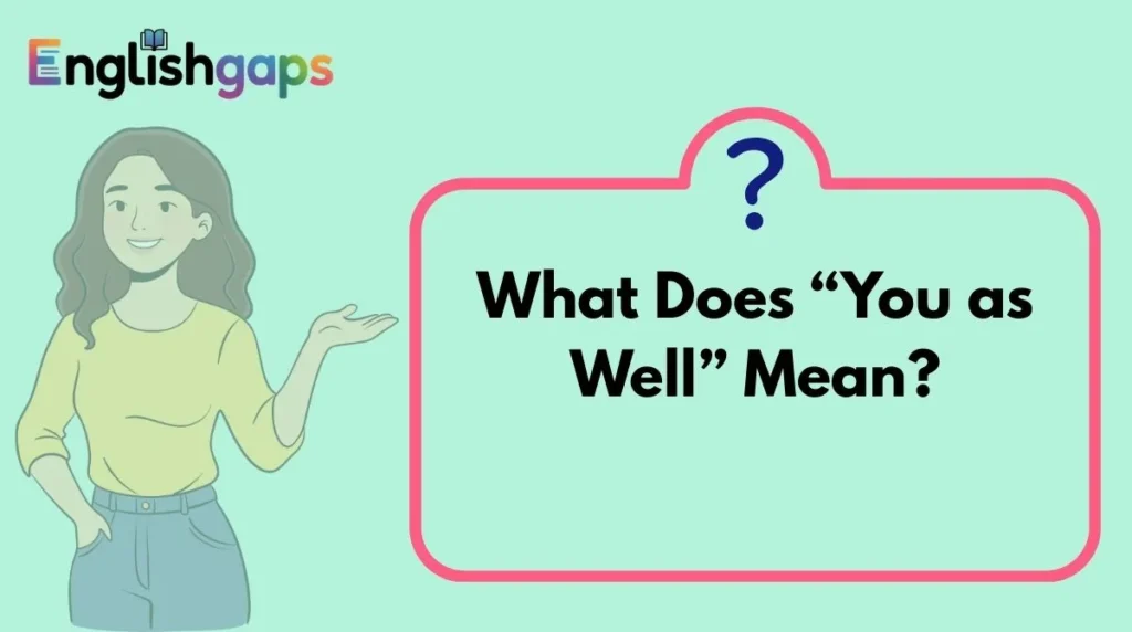 What Does “You as Well” Mean?