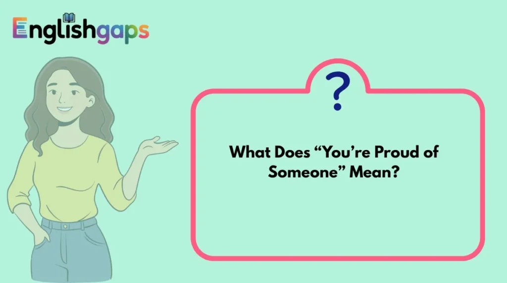 What Does “You’re Proud of Someone” Mean?