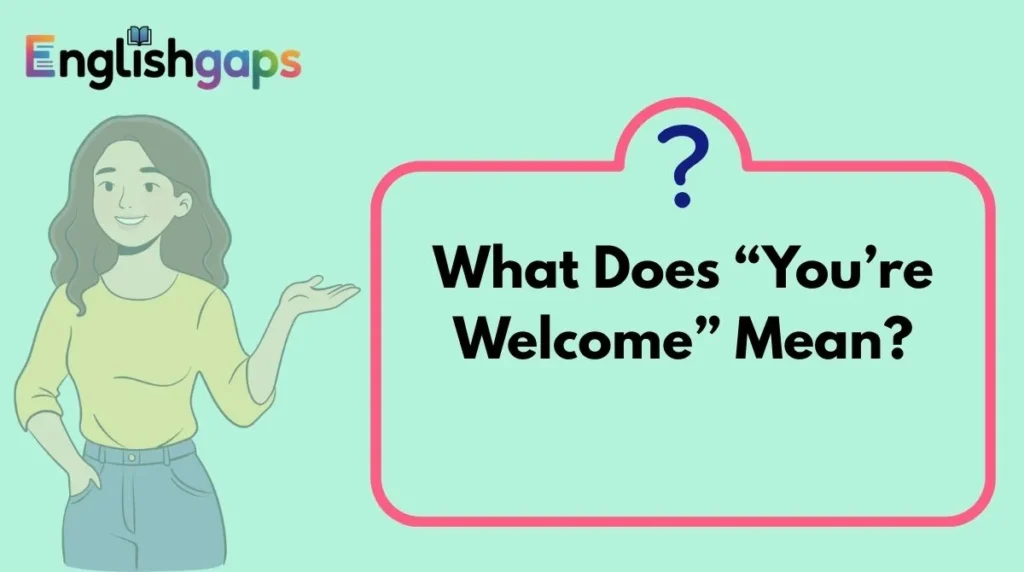 What Does “You’re Welcome” Mean?