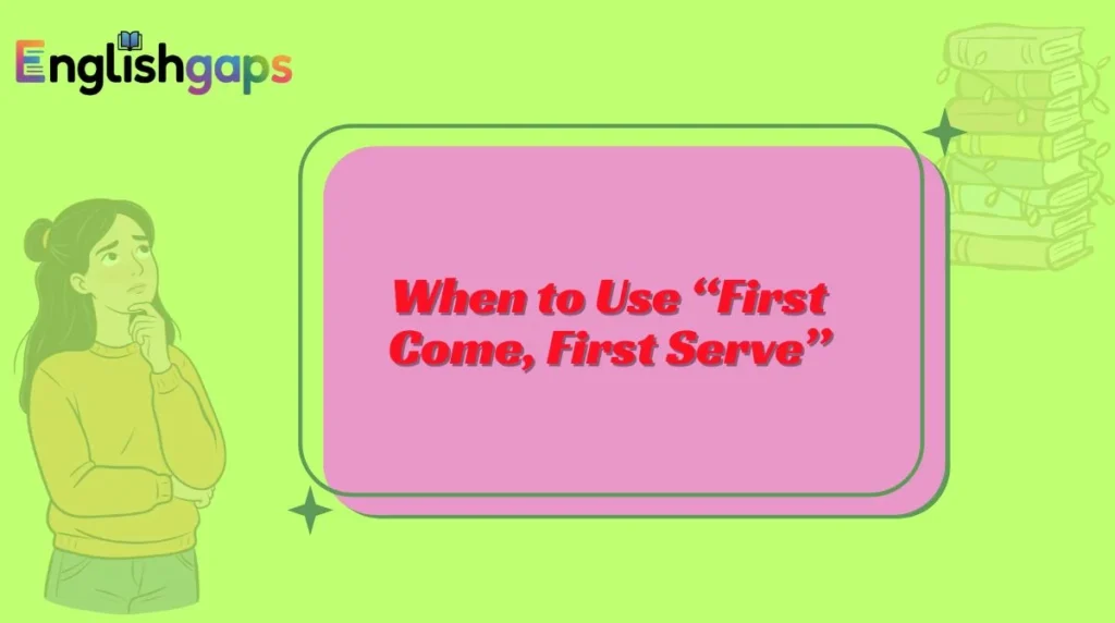 When to Use “First Come, First Serve”