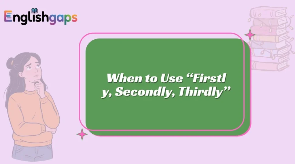 When to Use “Firstly, Secondly, Thirdly”