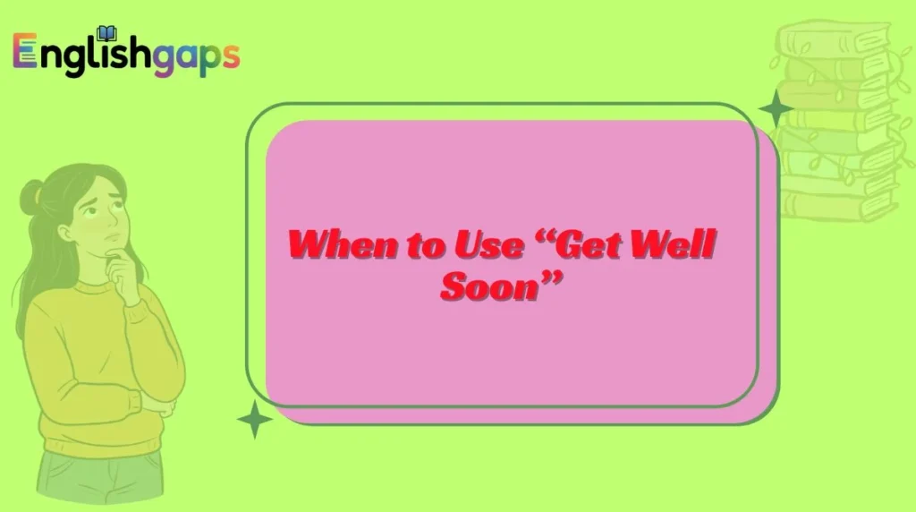 When to Use “Get Well Soon”