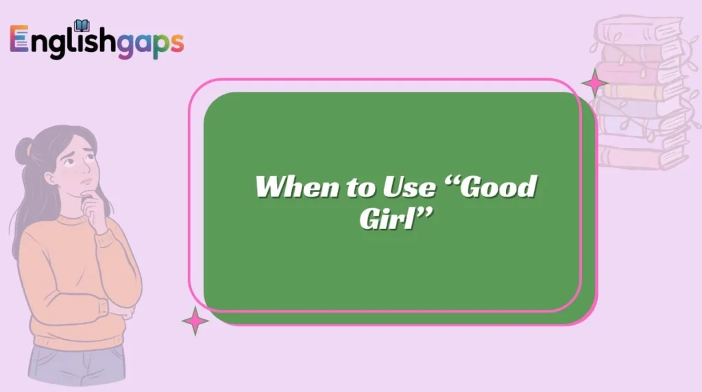 When to Use “Good Girl”