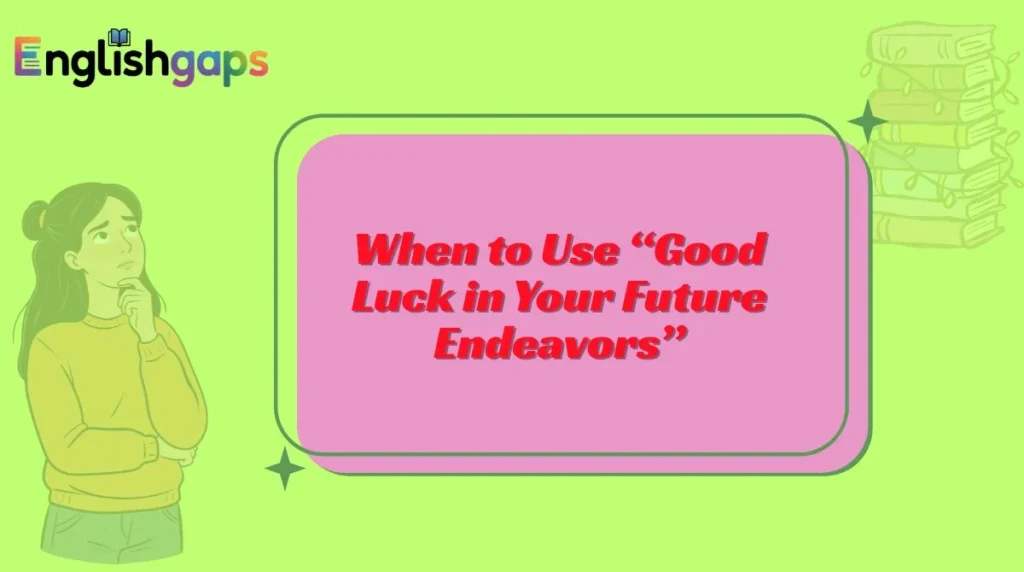 When to Use “Good Luck in Your Future Endeavors”
