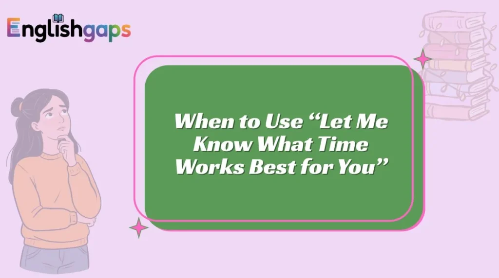 When to Use “Let Me Know What Time Works Best for You”