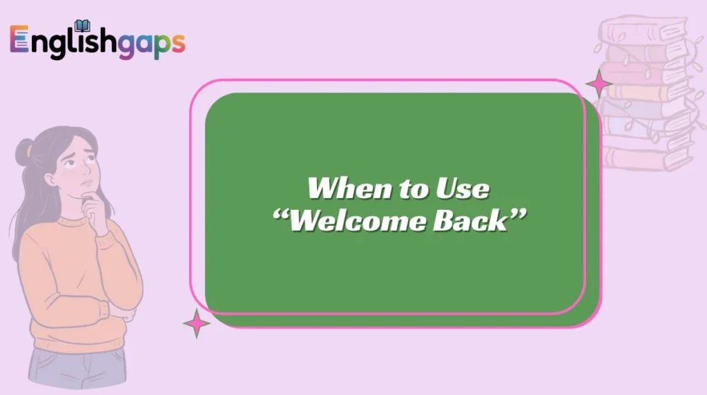 When to Use “Welcome Back”