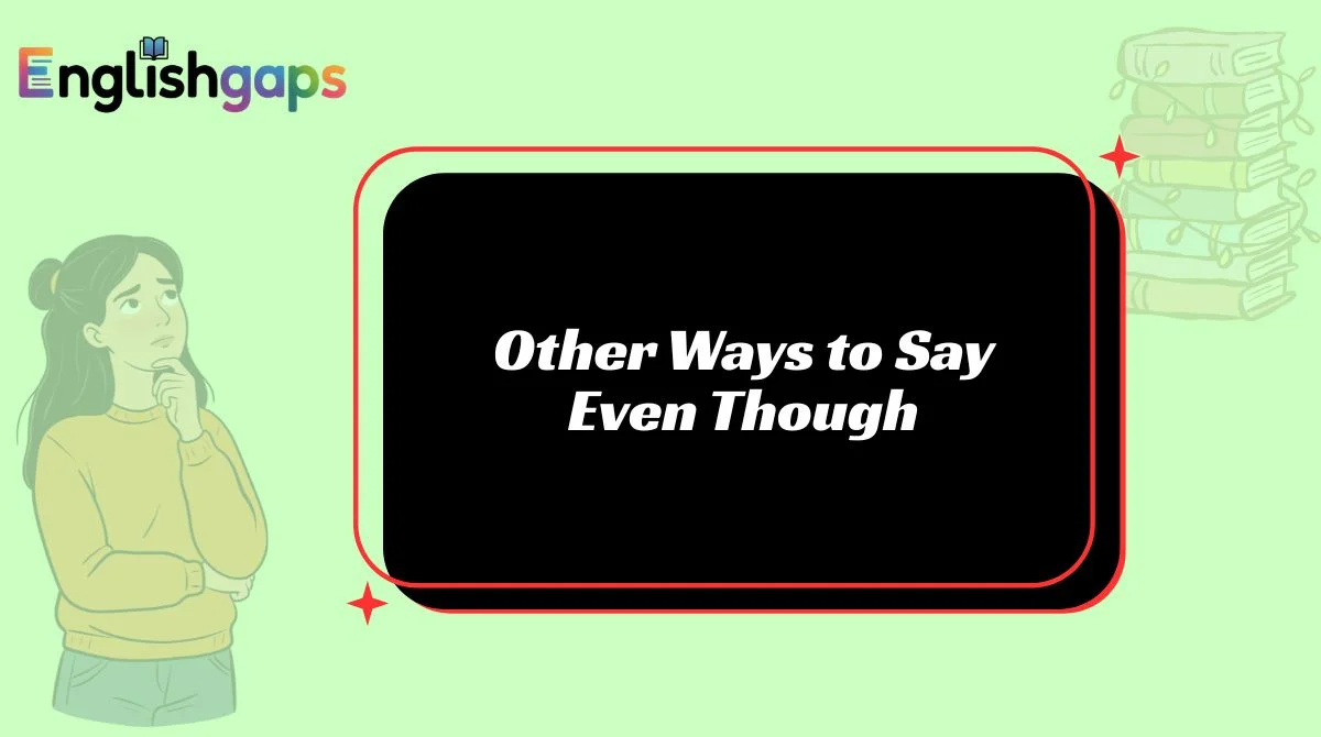 Other Ways to Say Even Though