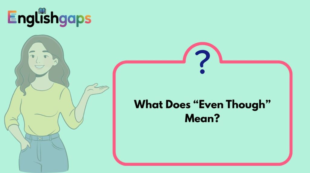 What Does “Even Though” Mean?