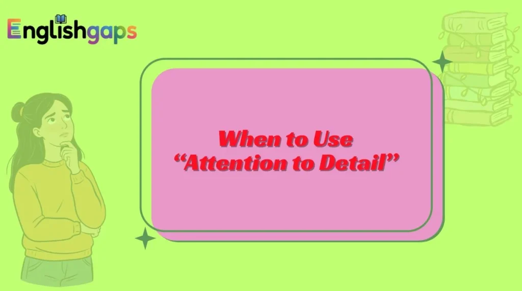 When to Use “Attention to Detail”