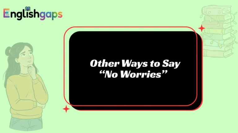 Other Ways to Say “No Worries”