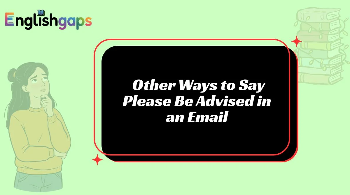 Other Ways to Say Please Be Advised in an Email