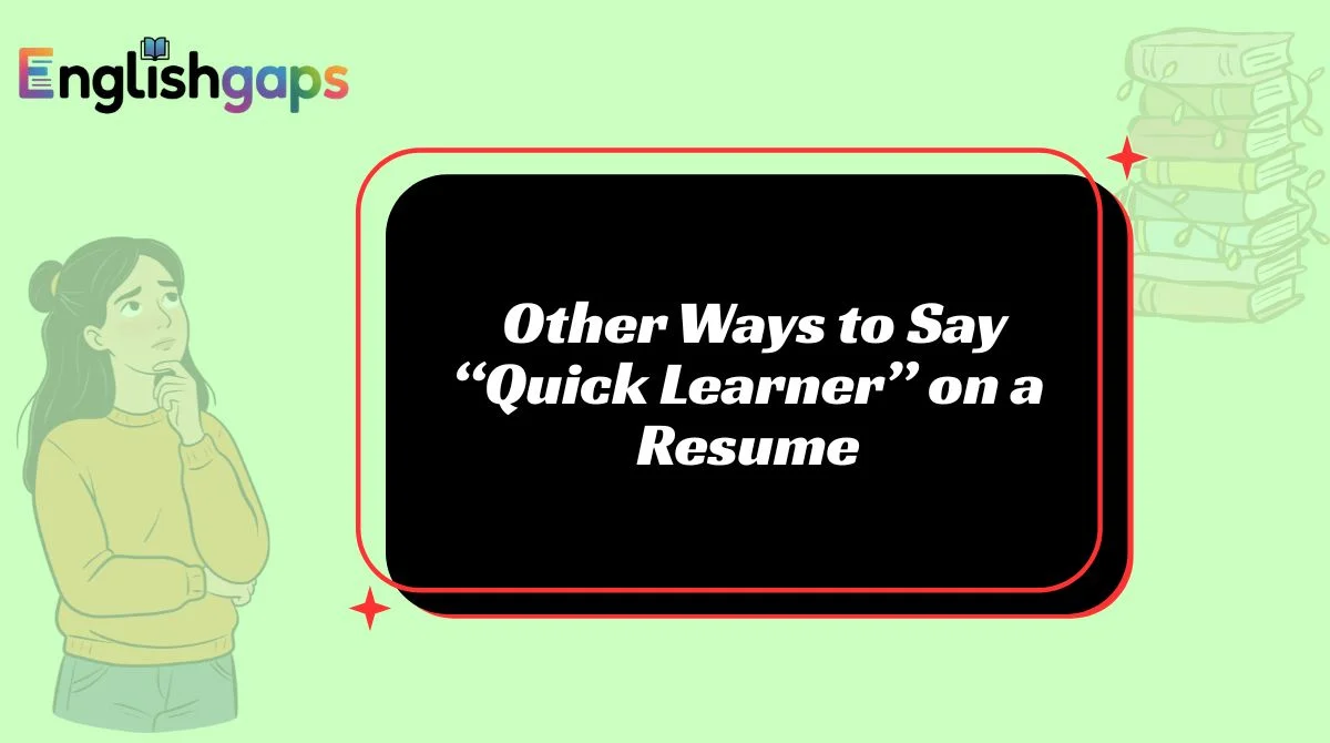 Other Ways to Say “Quick Learner” on a Resume