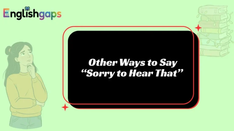 Other Ways to Say “Sorry to Hear That”