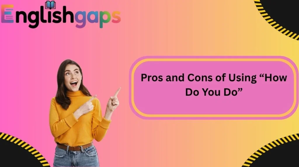 Pros and Cons of Using “How Do You Do”