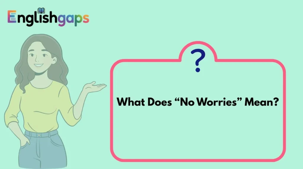 What Does “No Worries” Mean?
