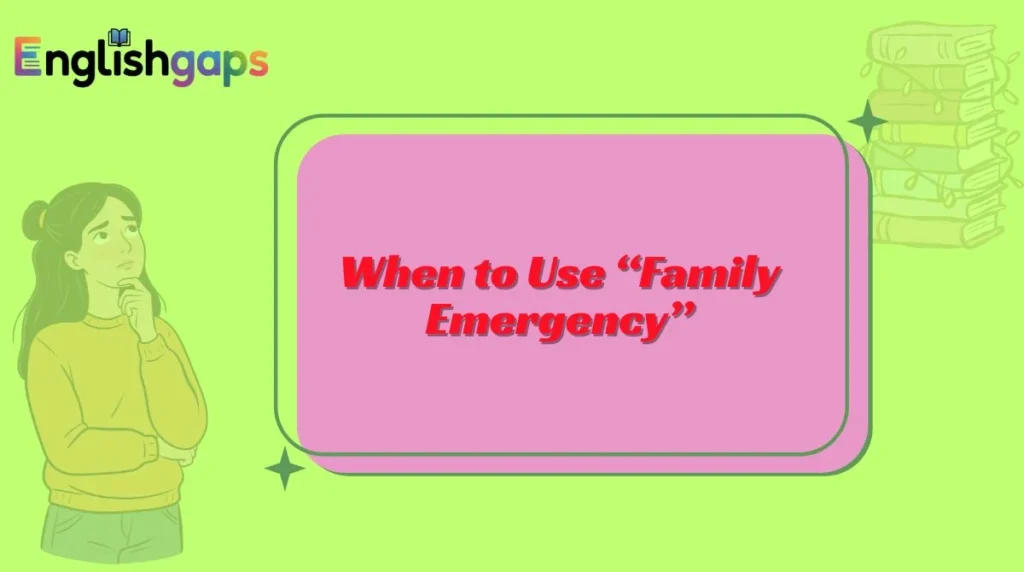When to Use “Family Emergency”