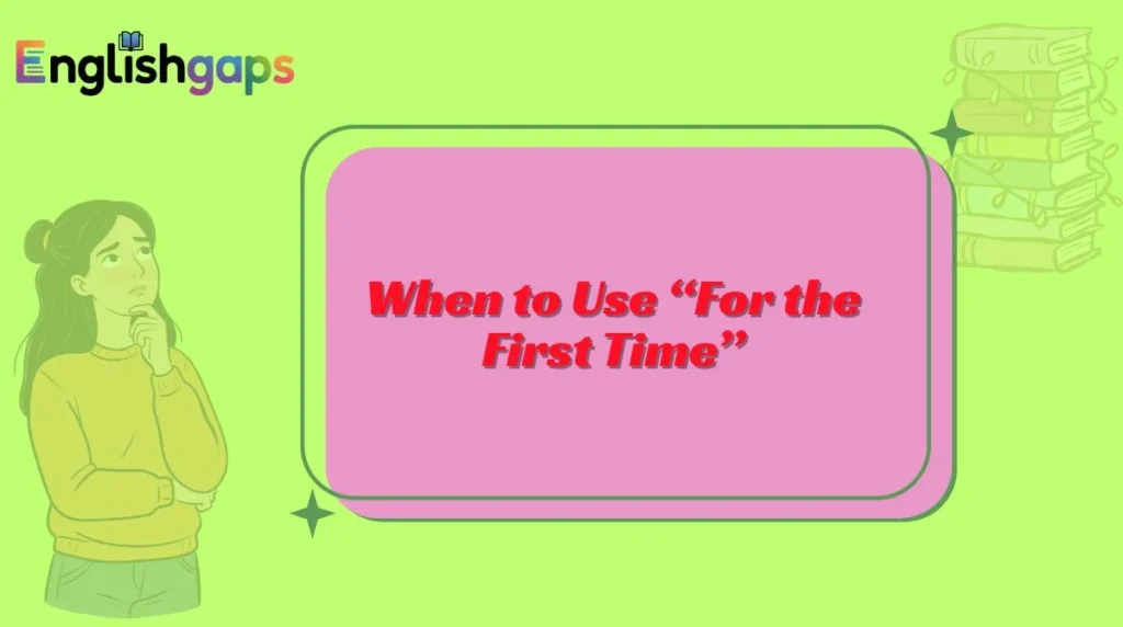 When to Use “For the First Time”