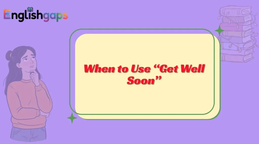 When to Use “Get Well Soon”