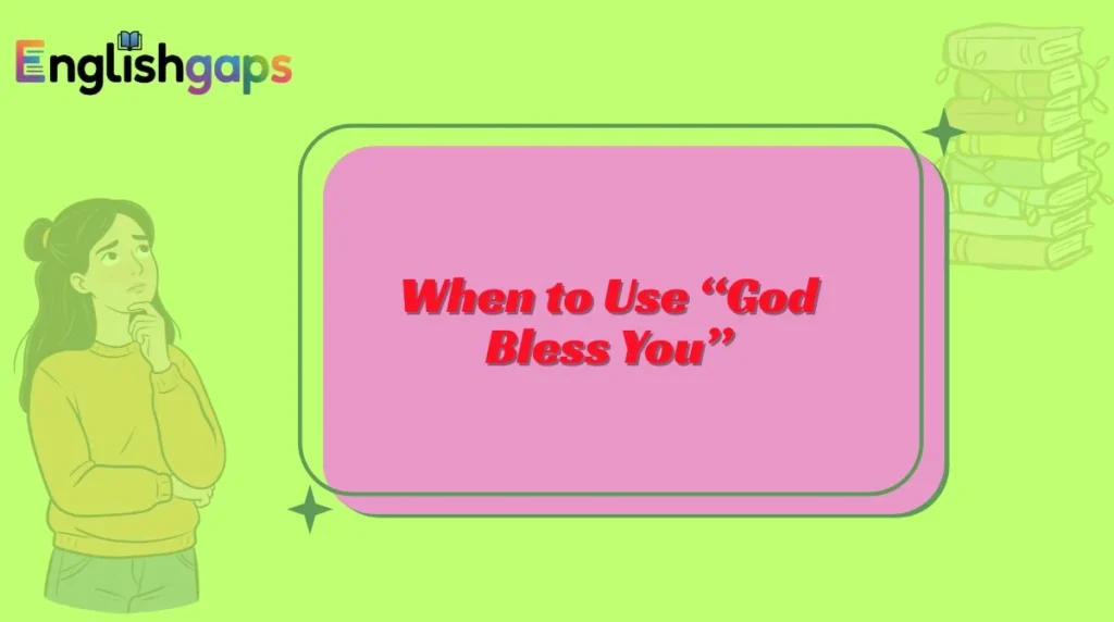 When to Use “God Bless You”