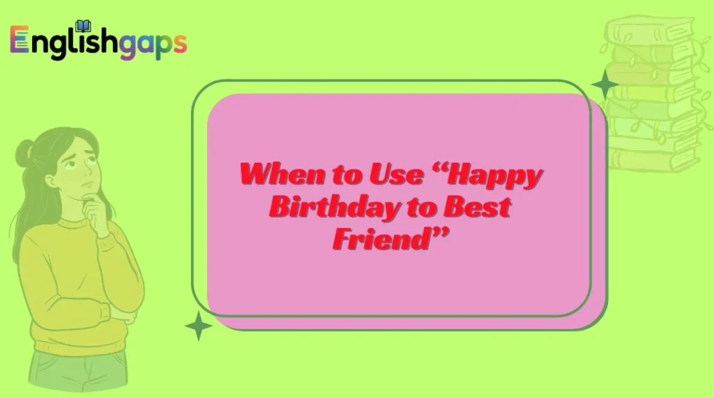 When to Use “Happy Birthday to Best Friend”