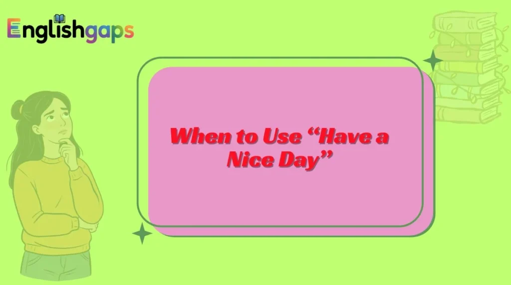 When to Use “Have a Nice Day”