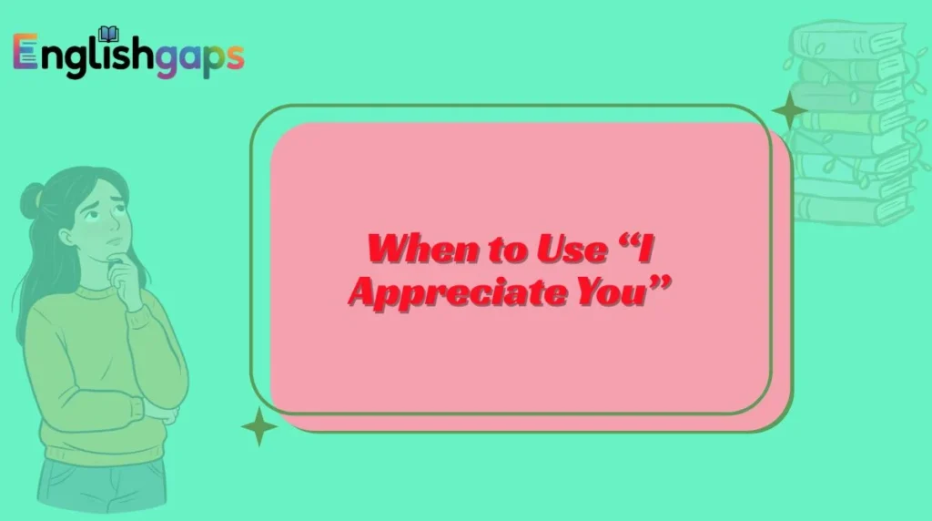 When to Use “I Appreciate You”