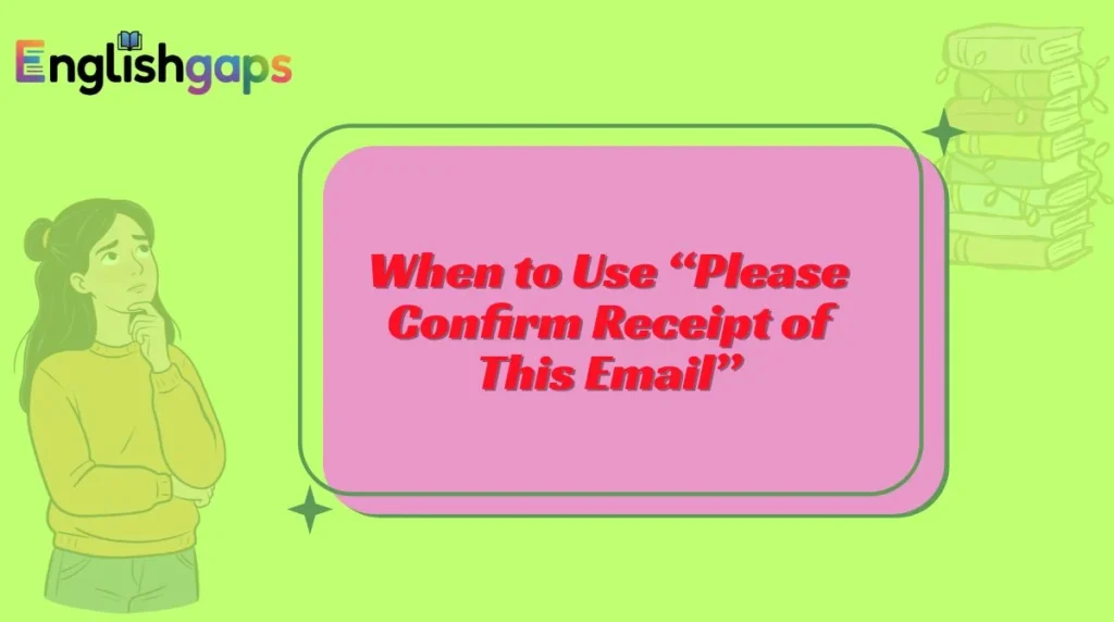 When to Use “Please Confirm Receipt of This Email”