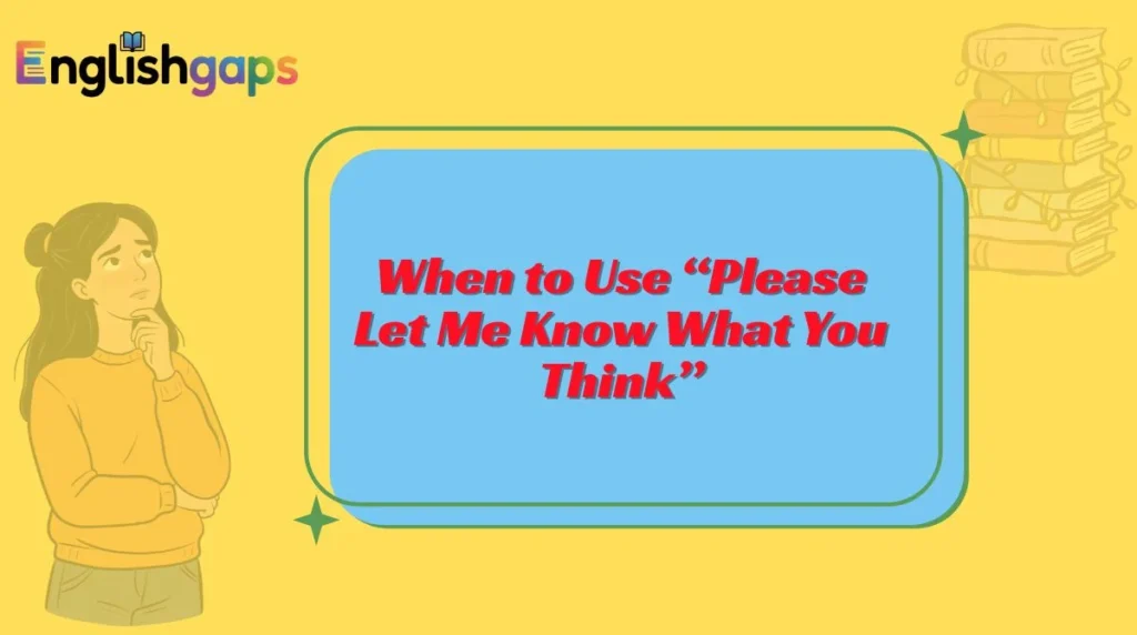 When to Use “Please Let Me Know What You Think”