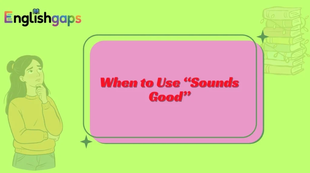 When to Use “Sounds Good”