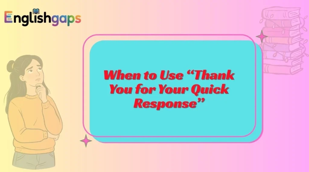 When to Use “Thank You for Your Quick Response”