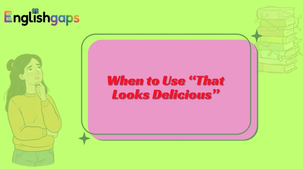 When to Use “That Looks Delicious”