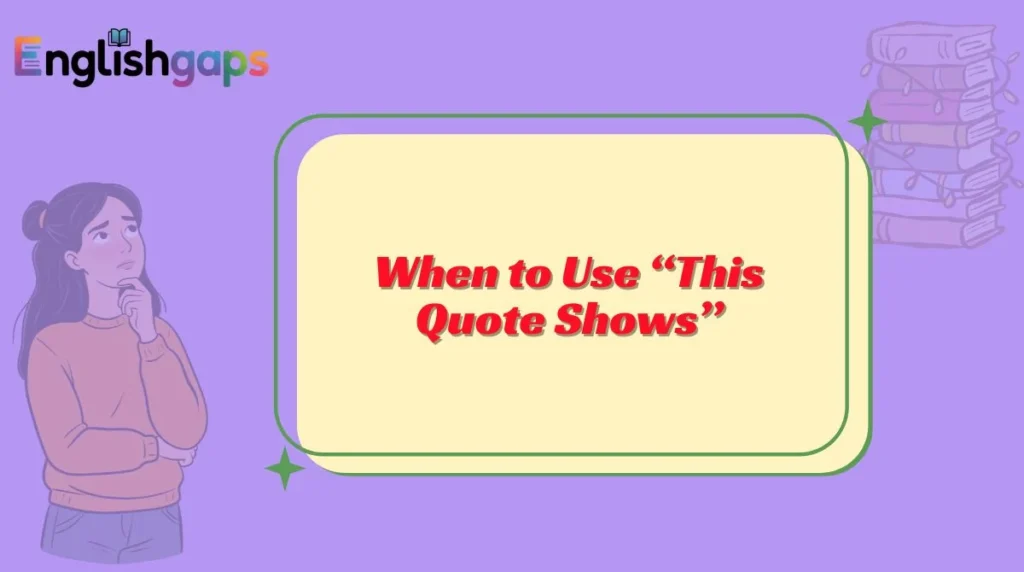 When to Use “This Quote Shows”