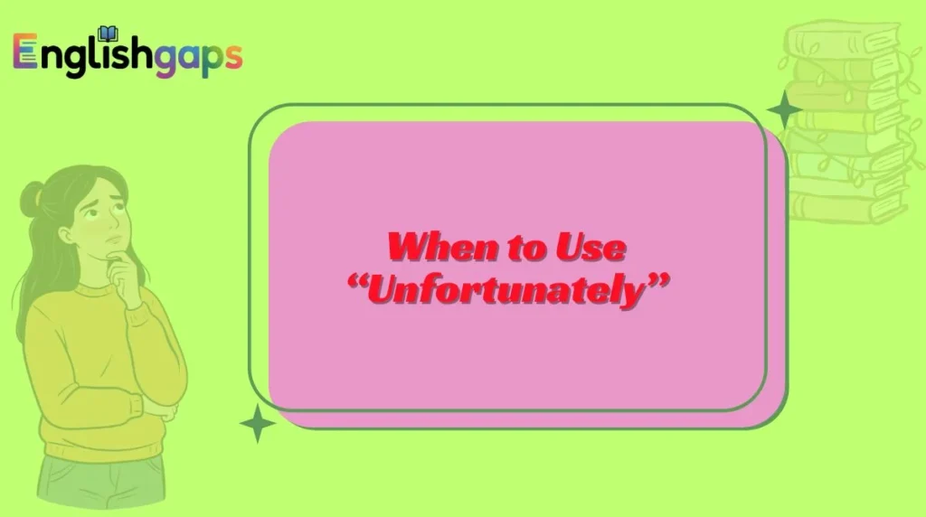 When to Use “Unfortunately”