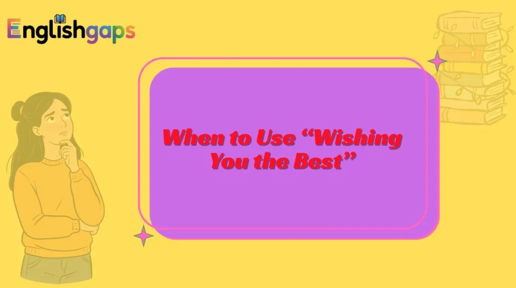 When to Use “Wishing You the Best”