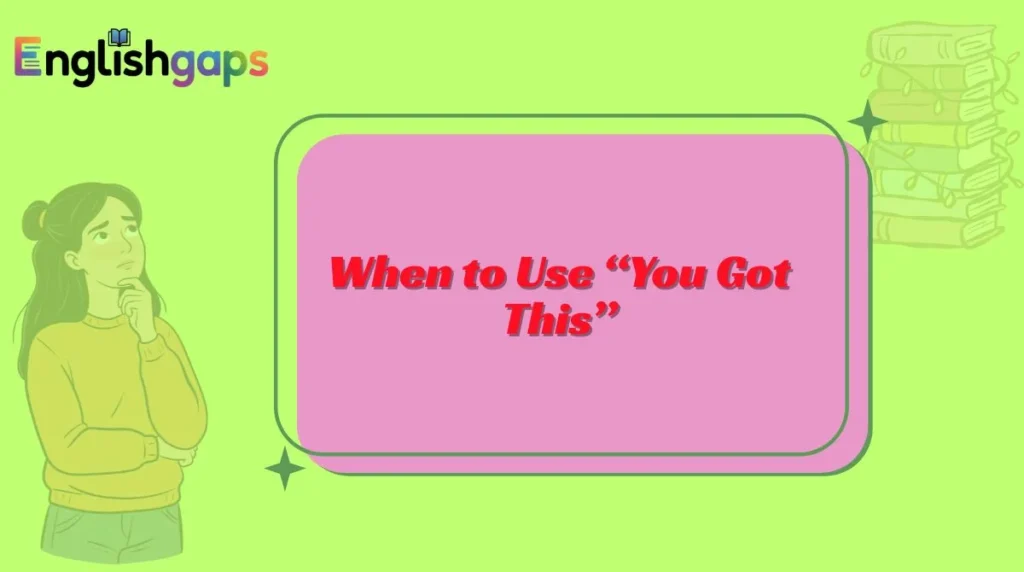 When to Use “You Got This”