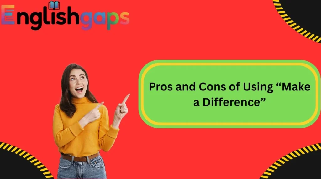Pros and Cons of Using “Make a Difference”