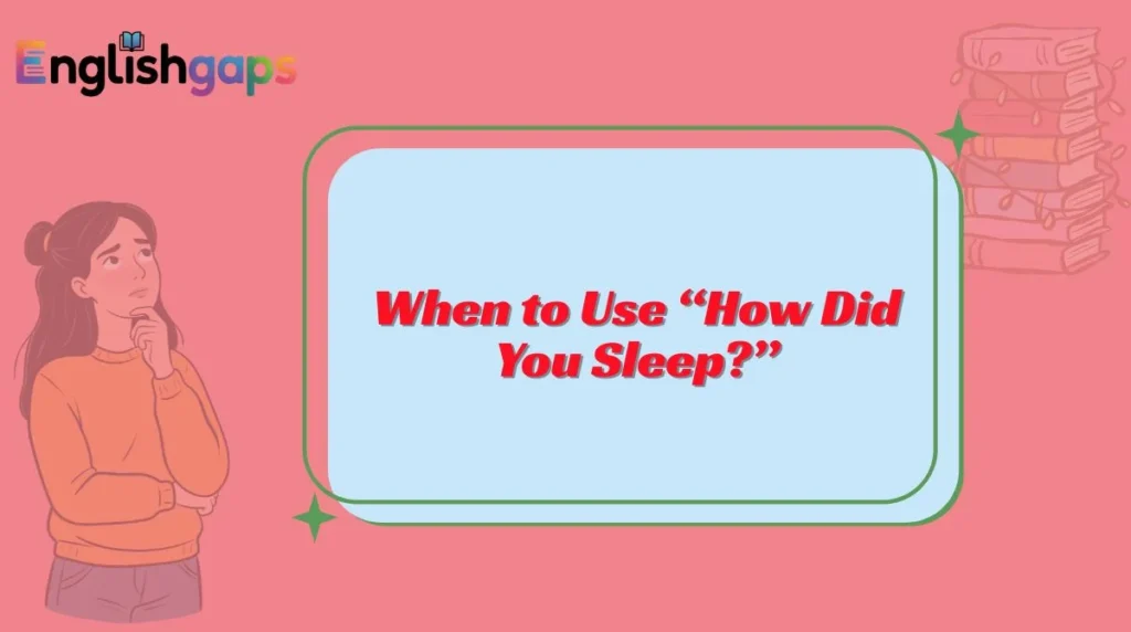 When to Use “How Did You Sleep?”