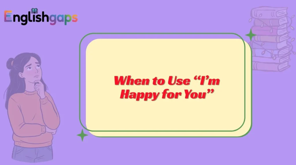 When to Use “I’m Happy for You”