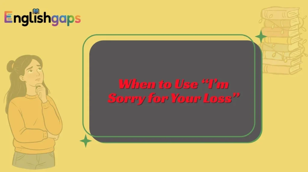 When to Use “I’m Sorry for Your Loss”