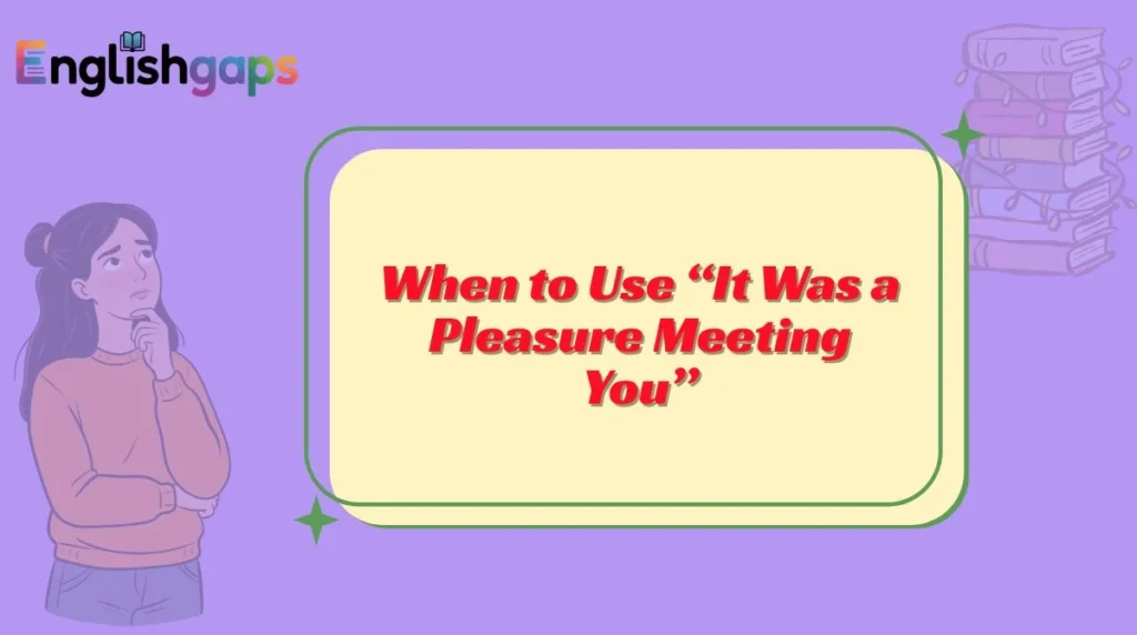 When to Use “It Was a Pleasure Meeting You”