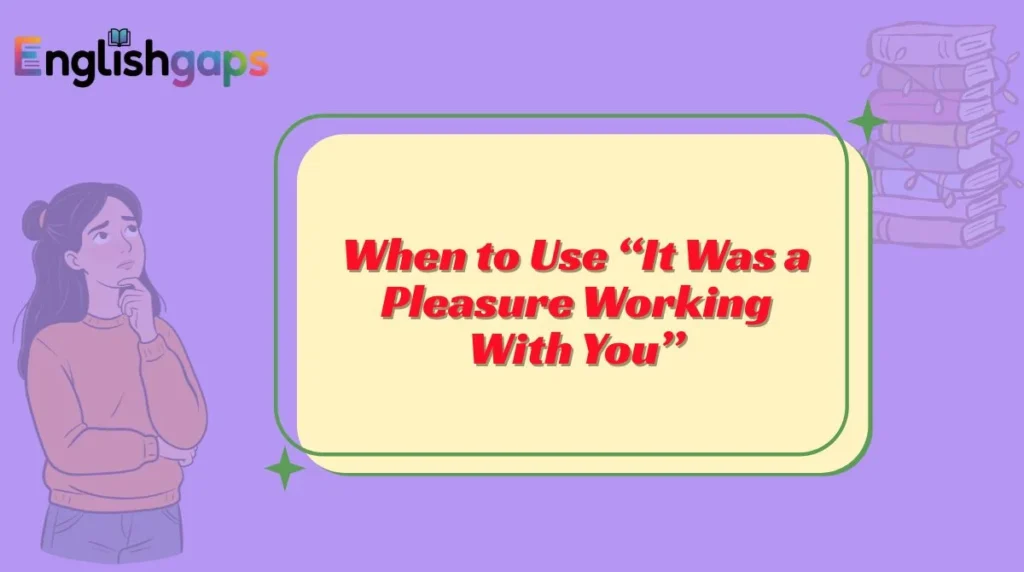 When to Use “It Was a Pleasure Working With You”