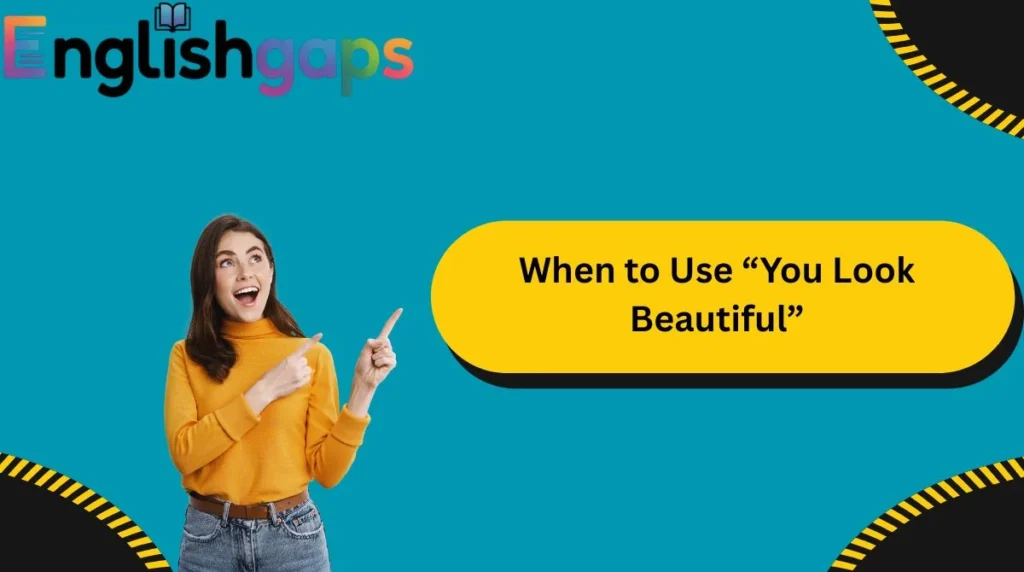 When to Use “You Look Beautiful”