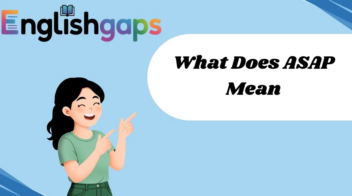What Does ASAP Mean