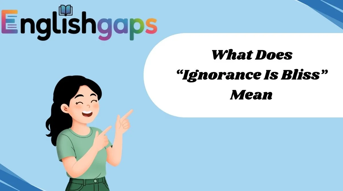 What Does “Ignorance Is Bliss” Mean