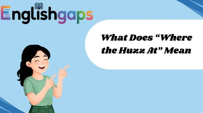 What Does “Where the Huzz At” Mean