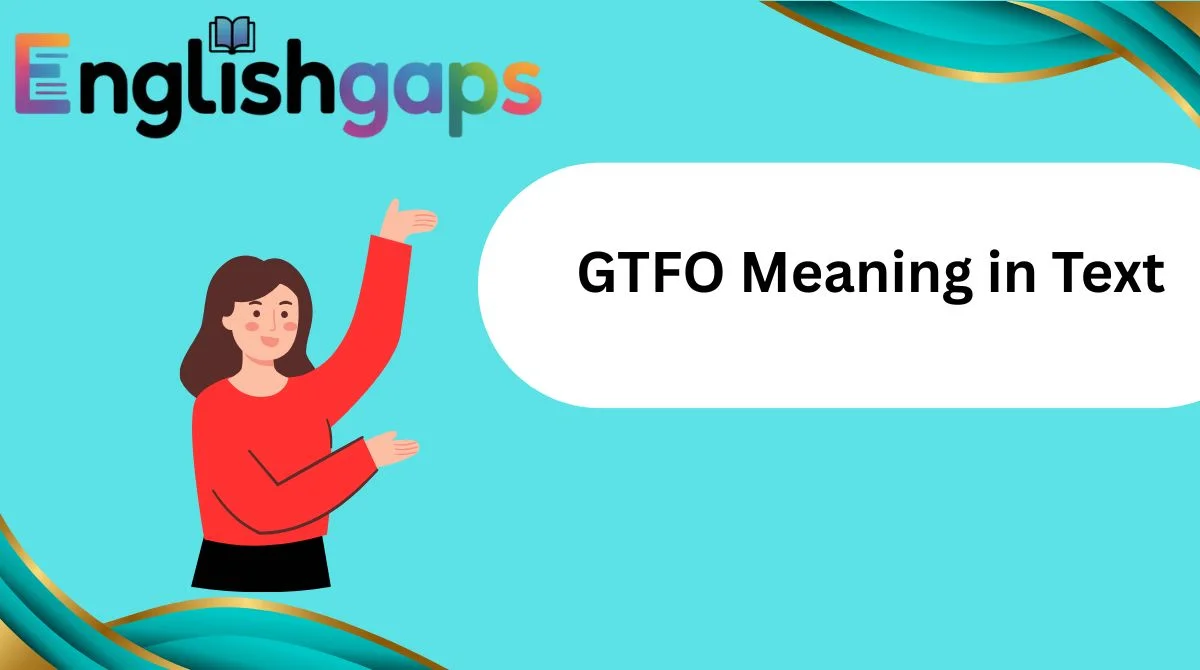GTFO Meaning in Text